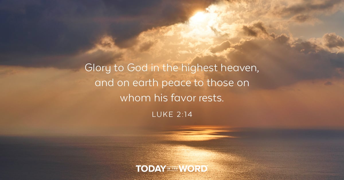 Daily Devotional Bible Verse | Luke 2:14 Glory to God in the highest heaven and on earth peace to those on whom his favor rests.