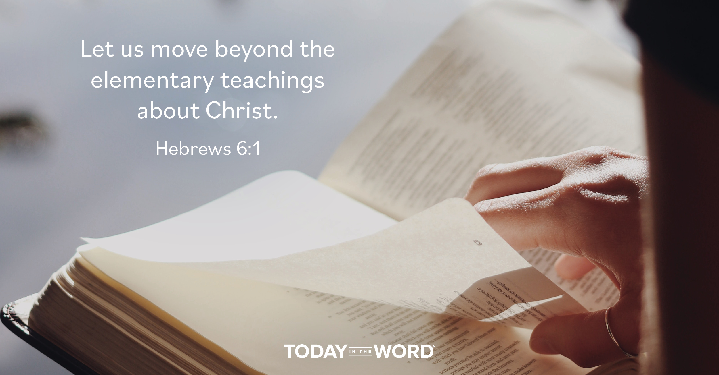 Daily Devotional Bible Verse | Hebrews 6:1 Let us move beyond the elementary teachings about Christ.