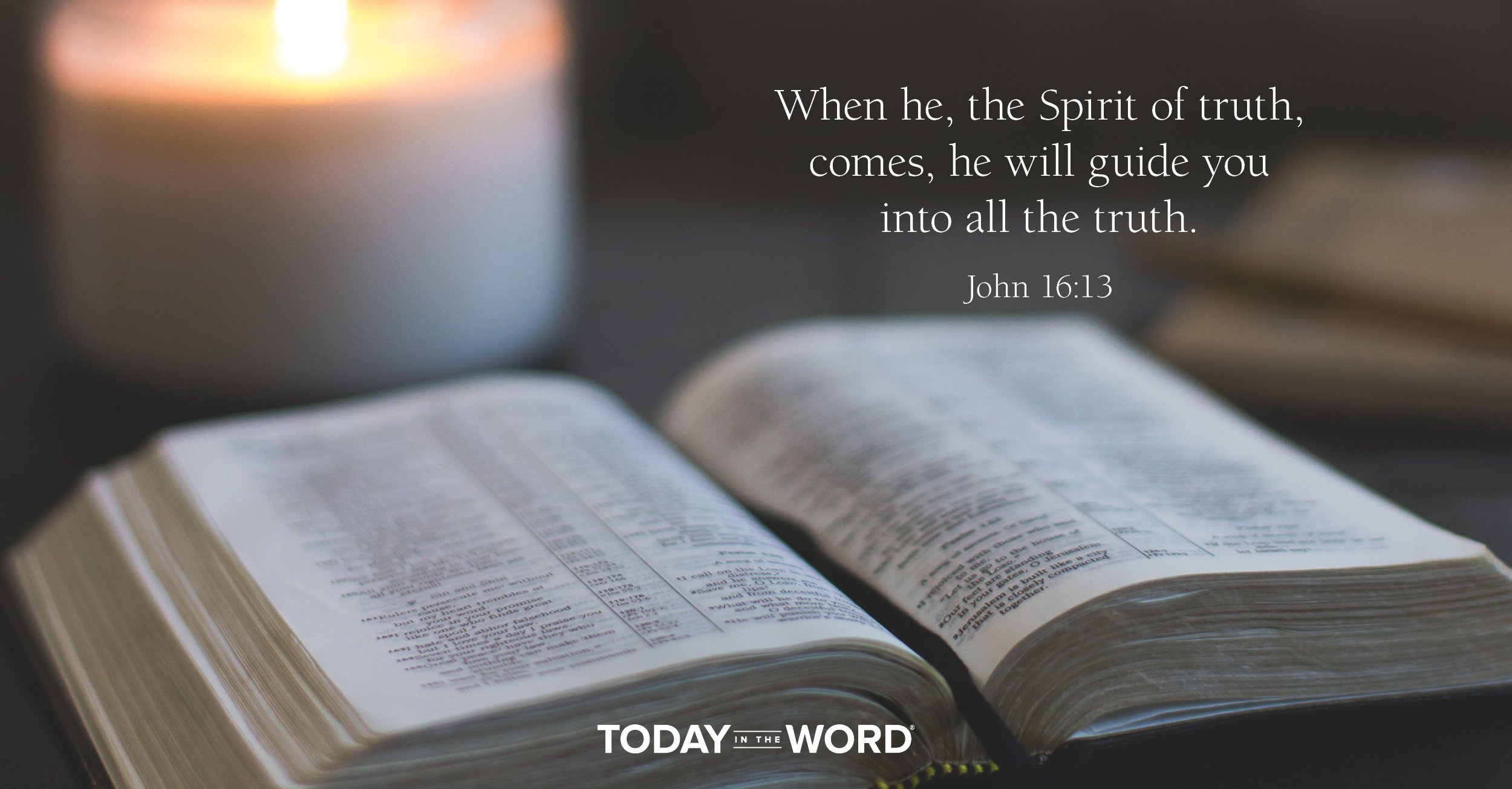 Daily Devotional Bible Verse | John 16:13 When he, the Spirit of truth, comes, he will guide you into all the truth.