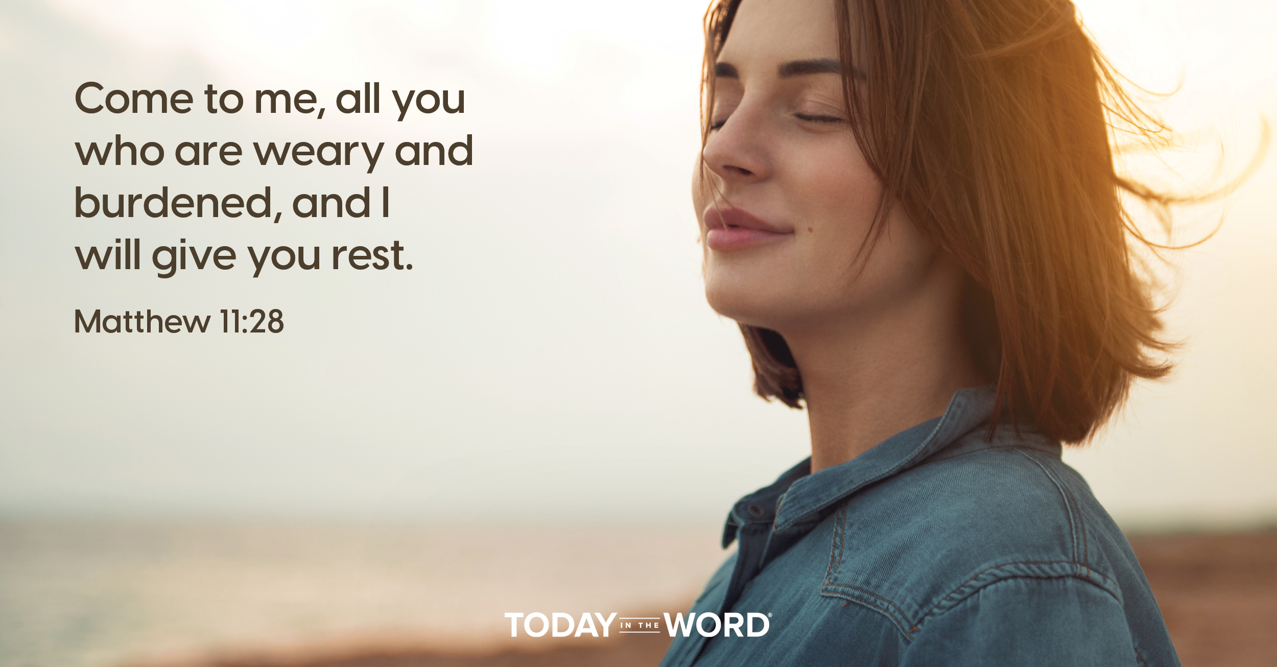 Daily Devotional Bible Verse | Matthew 11:28 Come to me, all you who are weary and burdened, and I will give you rest.