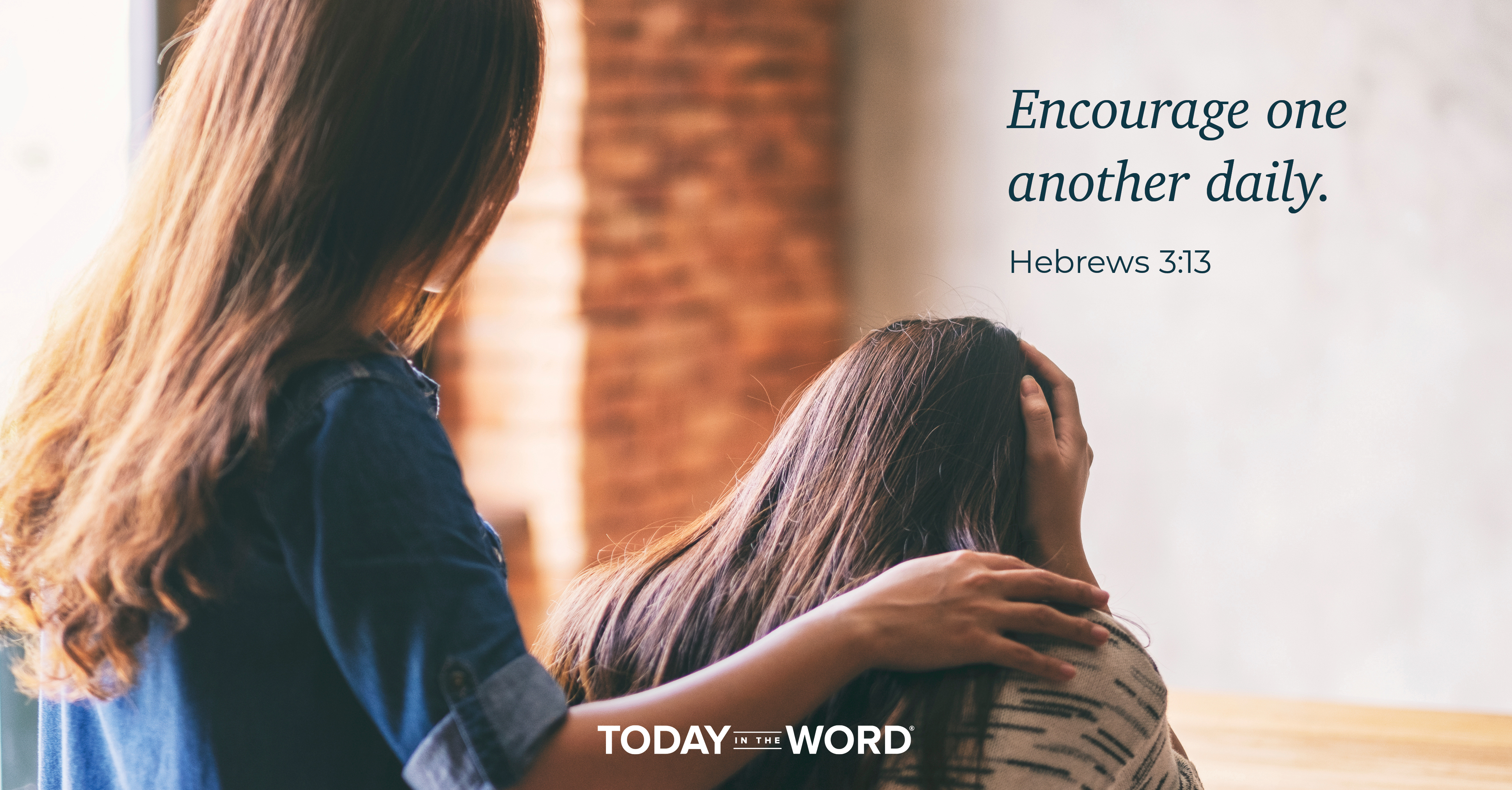 Daily Devotional Bible Verse | Hebrews 3:13 Encourage one another daily.