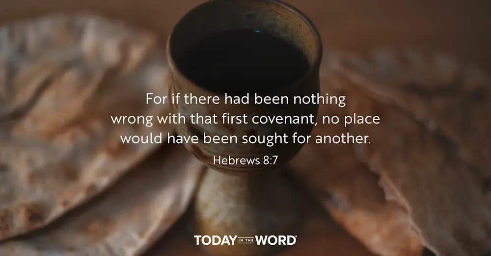 Daily Devotional Bible Verse | Hebrews 8:7 For if there had been nothing wrong with that first covenant, no place would have been sought for another.