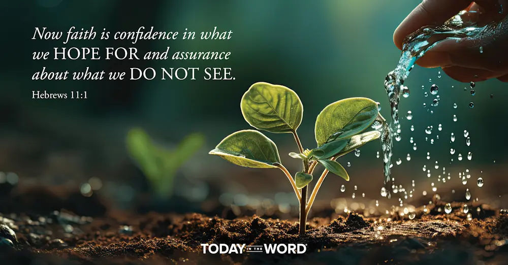 Daily Devotional Bible Verse | Hebrews 11:1 Now faith is confidence in what we hope for and assurance about what we do not see.