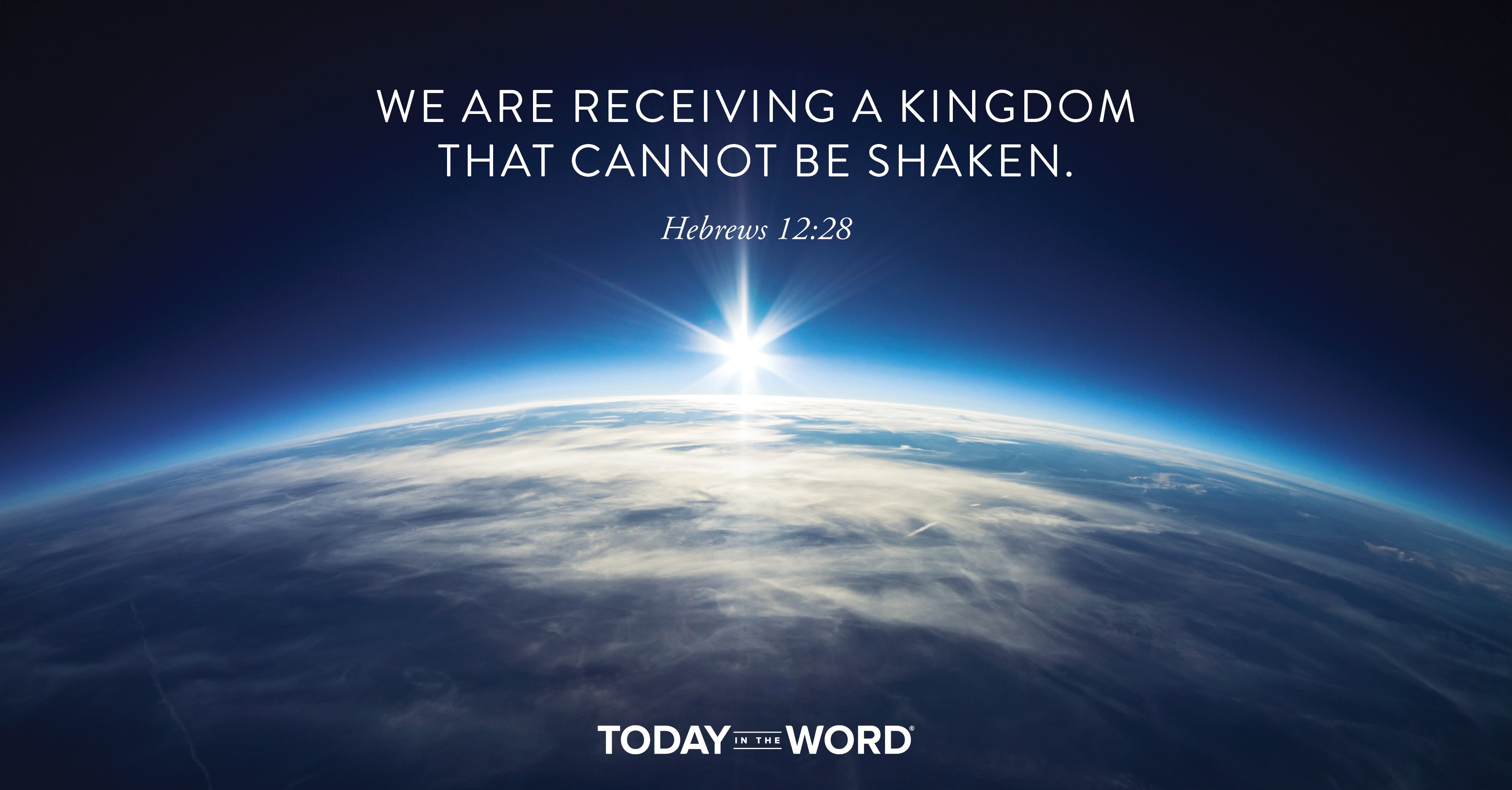 Daily Devotional Bible Verse | Hebrews 12:28 We are receiving a kingdom that cannot be shaken.