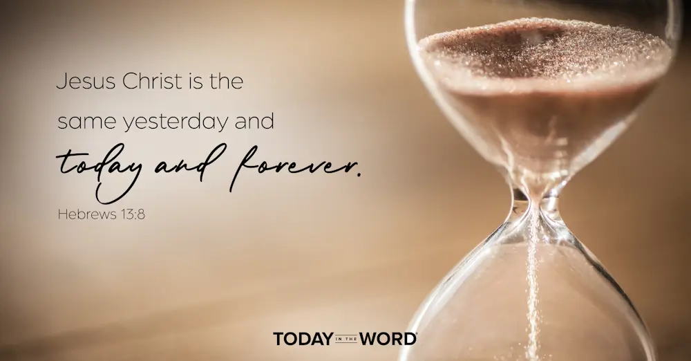 Daily Devotional Bible Verse | Hebrews 13:8 Jesus Christ is the same yesterday and today and forever.