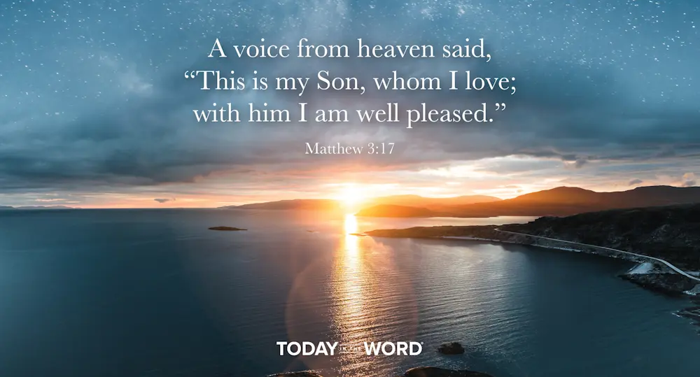 Daily Devotional Bible Verse | Matthew 3:17 A voice from heaven said, "This is my Son, whom I love; with him I am well pleased."