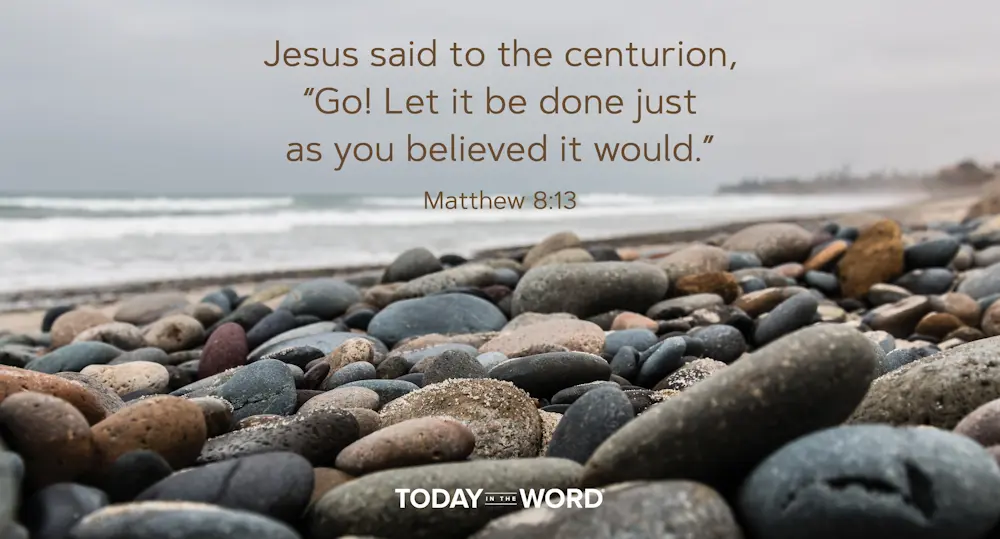 Daily Devotional Bible Verse | Matthew 8:13 Jesus said to the centurion, "Go! Let it be done just as you believed it would."