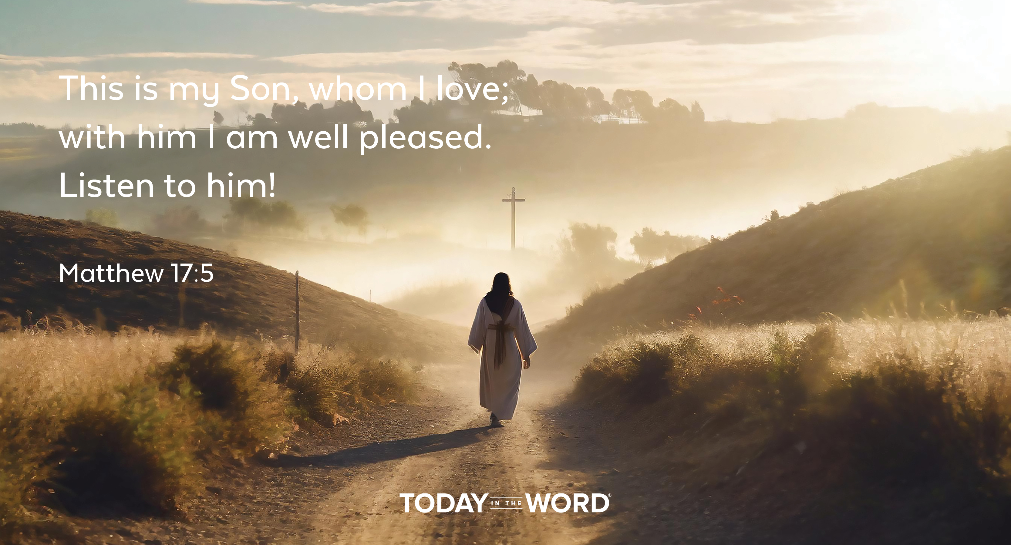 Daily Devotional Bible Verse | Matthew 17:5 This is my Son, whom I love; with him I am well pleased. Listen to him!