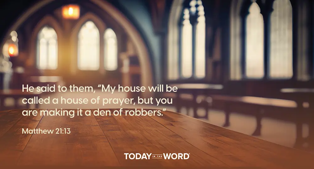 Daily Devotional Bible Verse | Matthew 21:13 He said to them, "My house will be called a house of prayer, but you are making it a den of robbers."