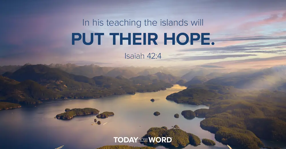 Daily Devotional Bible verse: Isaiah 32:3 In his teaching the islands will put their hope.