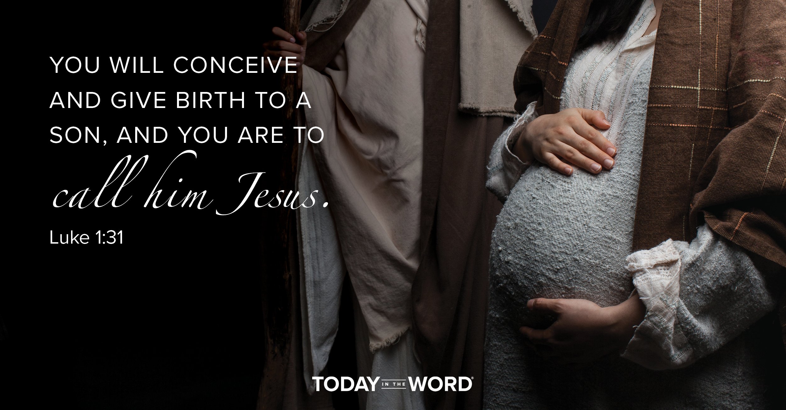 Daily devotional Bible verse: Luke 1:31 You will conceive and give birth to a son, and you are to call him Jesus.