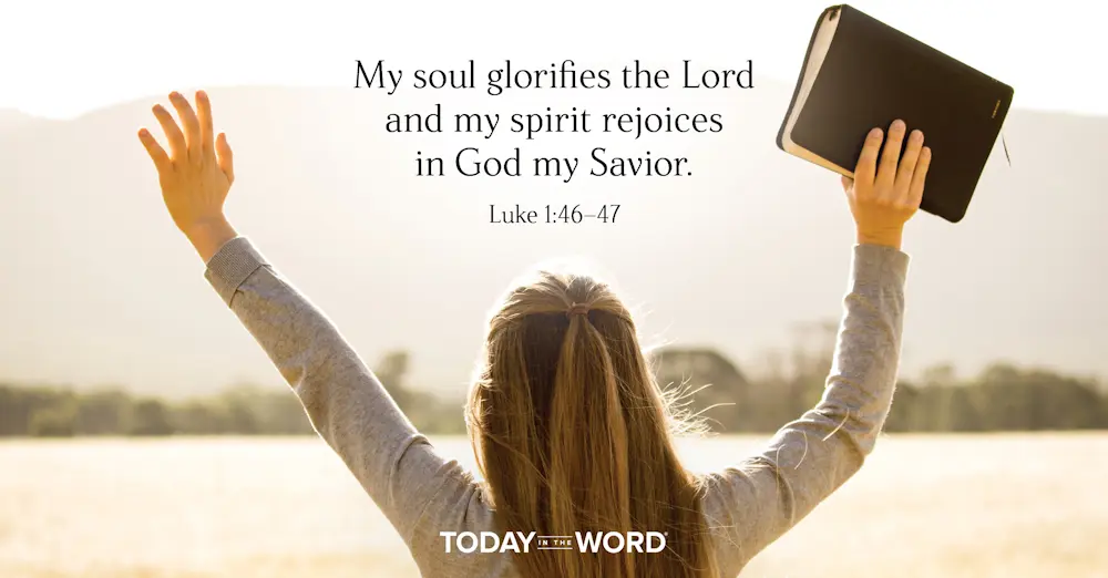 Daily devotional Bible verse: Luke 1:46-47 My soul glorifies the Lord and my spirit rejoices in God my Savior.