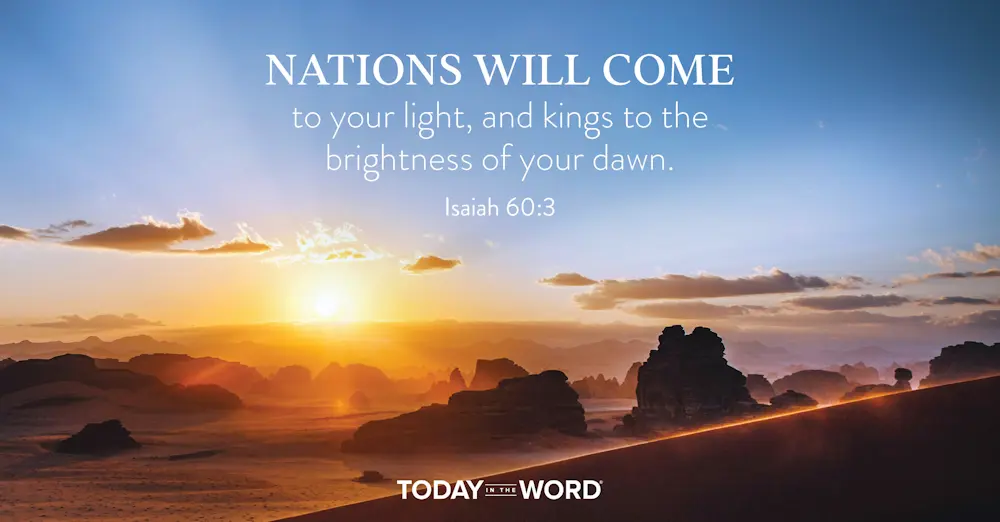 Daily devotional Bible verse: Isaiah 60:3 Nations will come to your light, and kings to the brightness of your dawn.